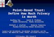1 Point-Based Trust: Define How Much Privacy is Worth Danfeng YaoKeith B. Frikken Brown UniversityMiami University Mikhail J. Atallah Roberto Tamassia