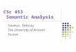 CSc 453 Semantic Analysis Saumya Debray The University of Arizona Tucson