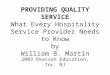 PROVIDING QUALITY SERVICE What Every Hospitality Service Provider Needs to Know by William B. Martin 2003 Pearson Education, Inc. NJ