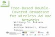 Tree-Based Double-Covered Broadcast for Wireless Ad Hoc Networks Weisheng Si, Roksana Boreli Anirban Mahanti, Albert Zomaya