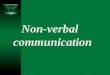 Non-verbal communication. Metacommunication and Paralanguage  Non-verbal communication is anything other than words that communicates a message.  The
