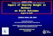 CityMatCH / NACCHO Emerging Issues in Maternal and Child Health Conference Call Impact of Healthy Weight in Mothers on Birth Outcomes August 19, 2004 Siobhan