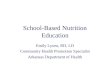 School-Based Nutrition Education Emily Lyons, RD, LD Community Health Promotion Specialist Arkansas Department of Health