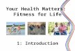 1: Introduction 1 Your Health Matters: Fitness for Life