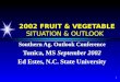 1 2002 FRUIT & VEGETABLE SITUATION & OUTLOOK Southern Ag. Outlook Conference Tunica, MS September 2002 Ed Estes, N.C. State University