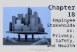 Chapter 18 Employee Stakeholders: Privacy, Safety, and Health © 2012 South-Western, a part of Cengage Learning 1
