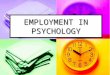 EMPLOYMENT IN PSYCHOLOGY. According to the United States Bureau of Labor Statistics' latest Occupational Outlook Handbook*, in 2006: According to the