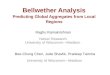 Bellwether Analysis Bellwether Analysis Predicting Global Aggregates from Local Regions Raghu Ramakrishnan Yahoo! Research University of Wisconsin—Madison