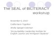 The SEAL of BILITERACY workshop The Seal of Biliteracy November 6, 2010 Californians Together Shelly Spiegel-Coleman “Accountability Leadership Institute