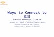 Ways to Connect to OSG Tuesday afternoon, 3:00 pm Lauren Michael Research Computing Facilitator University of Wisconsin-Madison