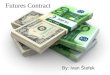 Futures Contract By: Ivan Štefek. Futures Contract In finance, a futures contract is a standardized contract, traded on a futures exchange, to buy or