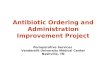 Antibiotic Ordering and Administration Improvement Project Perioperative Services Vanderbilt University Medical Center Nashville, TN