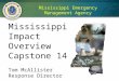 Mississippi Emergency Management Agency Mississippi Impact Overview Capstone 14 Tom McAllister Response Director