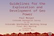 Guidelines for the Exploration and Development of Geo Power Paul Morgan Colorado Geological Survey for the Colorado Geothermal Working Group Final 2011