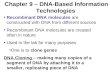 Chapter 9 – DNA-Based Information Technologies Recombinant DNA molecules are constructed with DNA from different sources Recombinant DNA molecules are