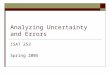 Analyzing Uncertainty and Errors ISAT 253 Spring 2005