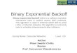Binary Exponential Backoff Binary exponential backoff refers to a collision resolution mechanism used in random access MAC protocols. This algorithm is