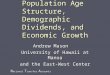 N ational T ransfer A ccounts Population Age Structure, Demographic Dividends, and Economic Growth Andrew Mason University of Hawaii at Manoa and the East-West