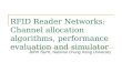 RFID Reader Networks: Channel allocation algorithms, performance evaluation and simulator John Sum, National Chung Hsing University