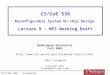 CS/CoE 536 : Lockwood 1 CS/CoE 536 Reconfigurable System On Chip Design Lecture 9 : MP3 Working Draft Washington University Fall 2002 lockwood/class/cs536
