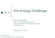 The Energy Challenge With Thanks to Dr. Steve Koonin, BP for energy charts Farrokh Najmabadi Prof. of Electrical Engineering Director of Center for Energy