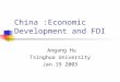 China :Economic Development and FDI Angang Hu Tsinghua University Jan.19 2003