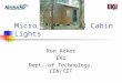 Micro Controlled Cabin Lights Ron Acker EKU Dept. of Technology, CEN/CET
