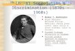 Ch. 11 Segregation & Discrimination (1870s – 1960s) Booker T. Washington Black educator. Believed African-Americans should learn useful labor skills &