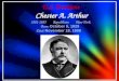 U.S. President Chester A. Arthur 1881-1885 Republican New York Born: October 5, 1829 Died: November 18, 1886