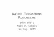 Water Treatment Processes ENVR 890-2 Mark D. Sobsey Spring, 2009