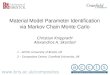 Material Model Parameter Identification via Markov Chain Monte Carlo Christian Knipprath 1 Alexandros A. Skordos 2  1 – ACCIS,