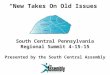“New Takes On Old Issues” South Central Pennsylvania Regional Summit 4-15-15 Presented by the South Central Assembly