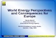 INTERNATIONAL ENERGY AGENCY AGENCE INTERNATIONALE DE L’ENERGIE World Energy Perspectives and Consequences for Europe Claude Mandil Executive Director International