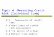 1 Topic 4. Measuring Credit Risk (Individual Loan) 4.1Components of credit risk 4.2 Usefulness of credit risk measurement 4.3 The return of a loan 4.4