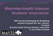 IPE Faculty Development Workshop Omolayo Famuyide BSc, BSc. (Pharm.) President Manitoba Health Sciences Students’ Association 3 rd year Medical Student