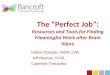 The “Perfect Job”: Resources and Tools for Finding Meaningful Work after Brain Injury Hollee Stamper, MSW, LSW Jeff Noonan, M.Ed. Cognitive Therapists