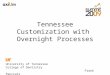 Tennessee Customization with Overnight Processes University of Tennessee College of Dentistry Frank Pancratz