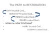 The PATH to RESTORATION NOAH trusted God… ABRAHAM trusted God… MOSES trusted God… DAVID trusted God… NOW the NEW COVENANT MARY trusted God… JOSEPH trusted