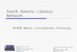 South Dakota Library Network ALEPH Basic Circulation Training South Dakota Library Network 1200 University, Unit 9672 Spearfish, SD 57799 