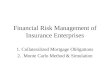 Financial Risk Management of Insurance Enterprises 1. Collateralized Mortgage Obligations 2. Monte Carlo Method & Simulation