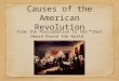Causes of the American Revolution From the Proclamation to the “Shot Heard Round the World.”