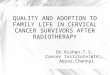 QUALITY AND ADOPTION TO FAMILY LIFE IN CERVICAL CANCER SURVIVORS AFTER RADIOTHERAPY Dr.Rishan.T.S, Cancer Institute(WIA), Adyar,Chennai