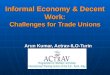 Informal Economy & Decent Work: Challenges for Trade Unions Arun Kumar, Actrav-ILO-Turin
