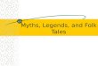 Myths, Legends, and Folk Tales The Legend noun 1. a non-historical or unverifiable story handed down by tradition from earlier times and popularly accepted