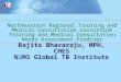 Rajita Bhavaraju, MPH, CHES NJMS Global TB Institute Northeastern Regional Training and Medical Consultation Consortium Training and Medical Consultation
