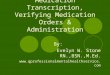 Medication Transcription, Verifying Medication Orders & Administration By: Evelyn W. Stone RN.,BSN.,M.Ed. 