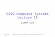 Lecture 13 Lecture by John O'Donnell, used with permission. 1 CS1Q Computer Systems Lecture 13 Simon Gay