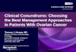 Clinical Conundrums: Choosing the Best Management Approaches in Patients With Ovarian Cancer Thomas J. Herzog, MD Director, Division of Gynecologic Oncology