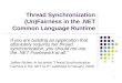 1 Thread Synchronization (Un)Fairness in the.NET Common Language Runtime If you are building an application that absolutely requires fair thread synchronization,
