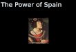 The Power of Spain. What is Absolutism? ***Absolutism is the policy, practice and belief that the power is focused in a single ruler who govern subjects